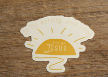 Load image into Gallery viewer, In the morning, when I rise Christian Vinyl Sticker
